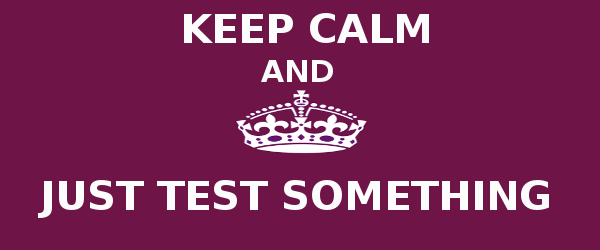 keep-calm-and-just-test -it-11